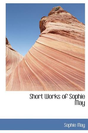 Short Works of Sophie May