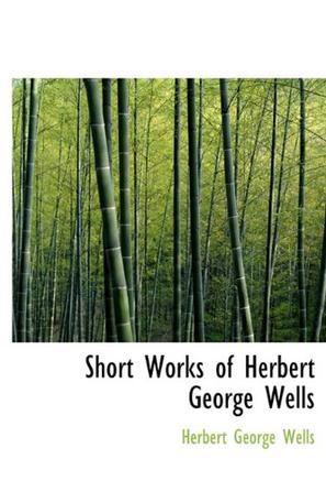 Short Works of Herbert George Wells