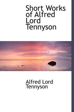 Short Works of Alfred Lord Tennyson