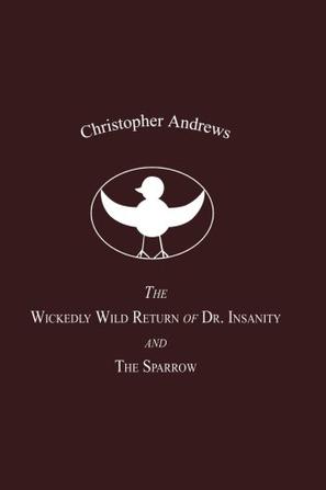 The Wickedly Wild Return of Dr. Insanity and the Sparrow