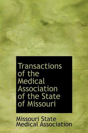Transactions of the Medical Association of the State of Missouri