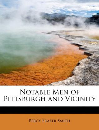 Notable Men of Pittsburgh and Vicinity
