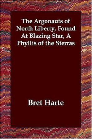 The Argonauts of North Liberty, Found At Blazing Star, A Phyllis of the Sierras