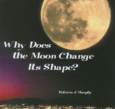 Why Does the Moon Change Its Shape?