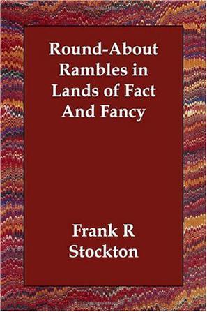 Round-About Rambles in Lands of Fact And Fancy