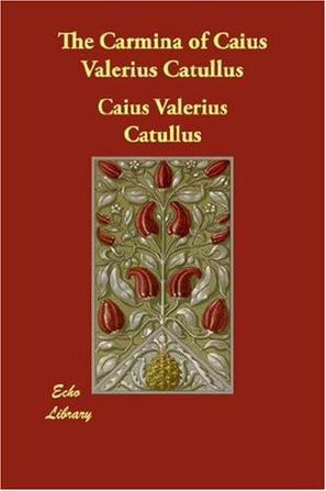 The Carmina of Caius Valerius Catullus