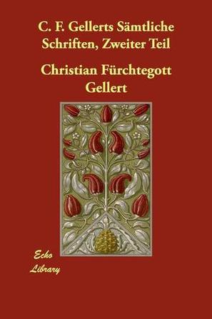 C. F. Gellerts Samtliche Schriften, Zweiter Teil
