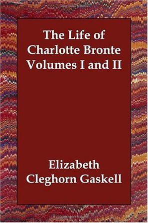 The Life of Charlotte Bronte Volumes I and II