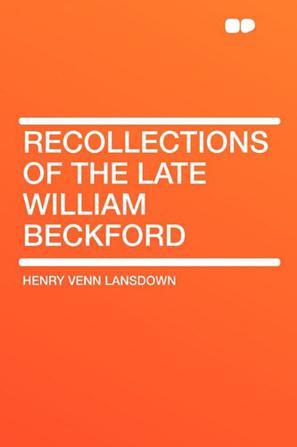 Recollections of the Late William Beckford