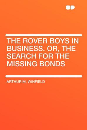 The Rover Boys in Business. Or, the Search for the Missing Bonds