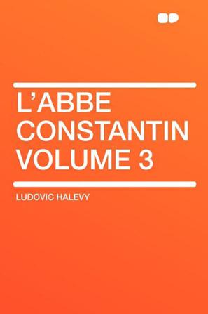 L'Abbe Constantin Volume 3