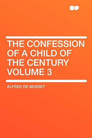 The Confession of a Child of the Century Volume 3