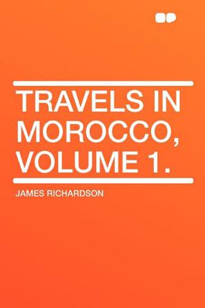 Travels in Morocco, Volume 1.