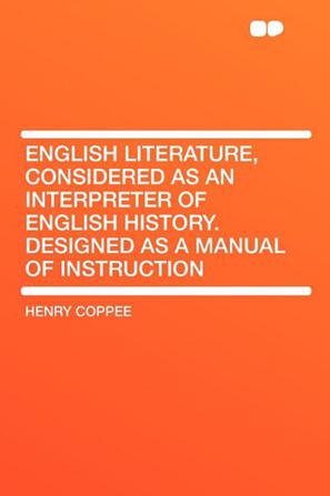 English Literature, Considered as an Interpreter of English History. Designed as a Manual of Instruction