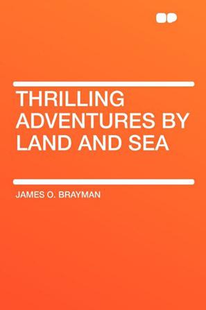 Thrilling Adventures by Land and Sea