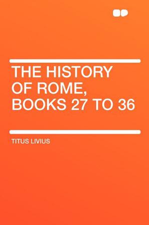 The History of Rome, Books 27 to 36