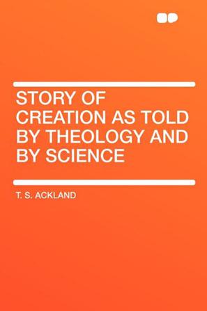 Story of Creation as Told by Theology and by Science