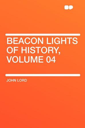 Beacon Lights of History, Volume 04