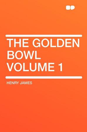 The Golden Bowl Volume 1
