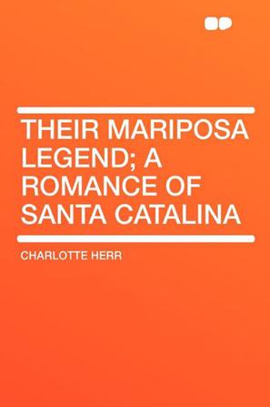 Their Mariposa Legend; A Romance of Santa Catalina