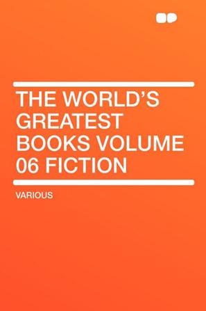 The World's Greatest Books Volume 06 Fiction