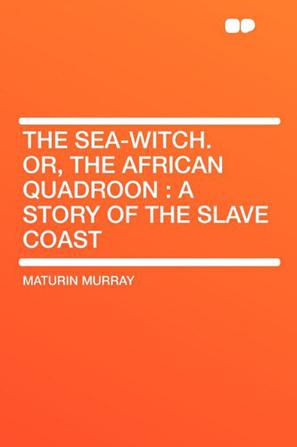 The Sea-Witch. Or, the African Quadroon