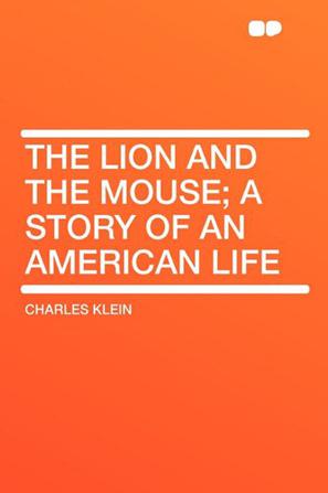 The Lion and the Mouse; A Story of an American Life