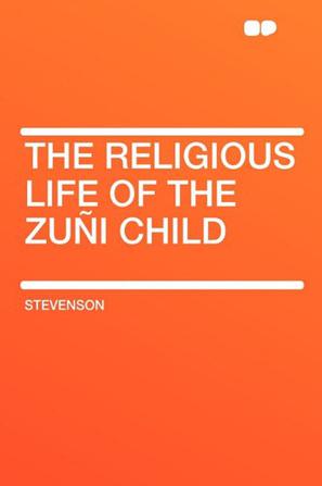 The Religious Life of the Zuni Child