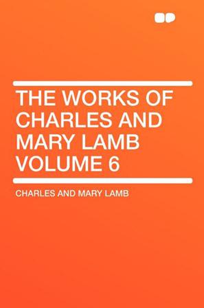 The Works of Charles and Mary Lamb Volume 6