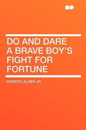 Do and Dare a Brave Boy's Fight for Fortune