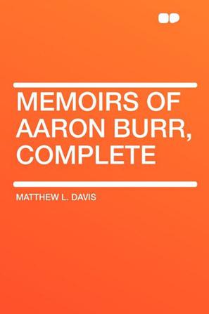 Memoirs of Aaron Burr, Complete