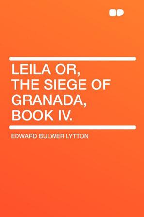 Leila Or, the Siege of Granada, Book IV.