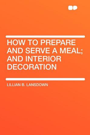 How to Prepare and Serve a Meal; And Interior Decoration