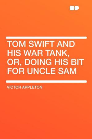 Tom Swift and His War Tank, Or, Doing His Bit for Uncle Sam