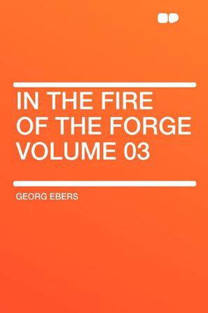 In the Fire of the Forge Volume 03