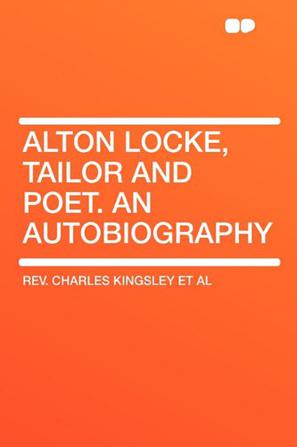 Alton Locke, Tailor and Poet. an Autobiography
