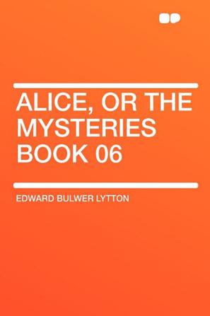 Alice, or the Mysteries Book 06