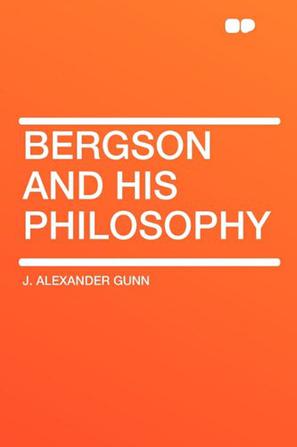 Bergson and His Philosophy