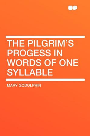 The Pilgrim's Progess in Words of One Syllable