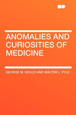 Anomalies and Curiosities of Medicine