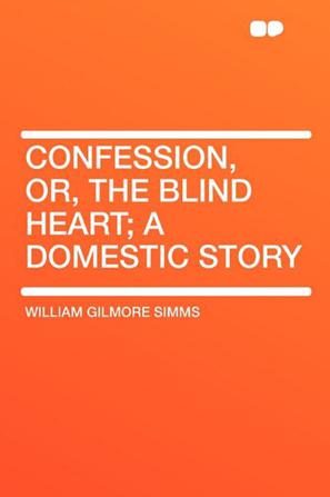 Confession, Or, the Blind Heart; A Domestic Story
