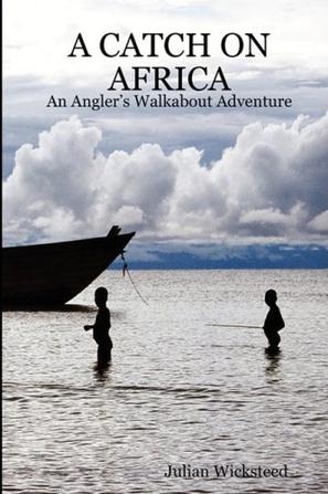 A CATCH ON AFRICA - An Angler's Walkabout Adventure