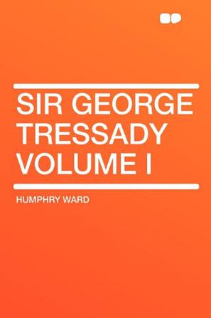 Sir George Tressady Volume I
