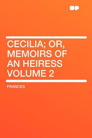 Cecilia; Or, Memoirs of an Heiress Volume 2