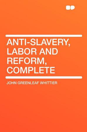 Anti-Slavery, Labor and Reform, Complete