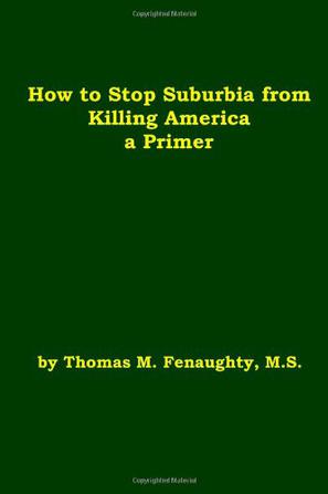 How to Stop Suburbia from Killing America! A Primer.