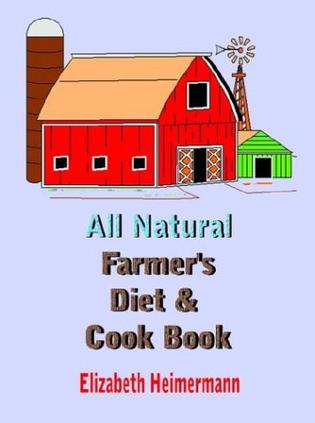 All Natural Farmer's Diet and Cook Book