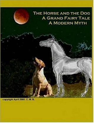 The Horse and the Dog - A Grand Fairy Tale, A Modern Myth