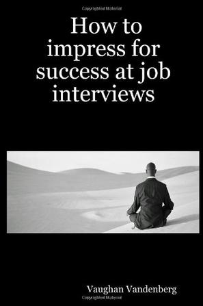 How to Impress for Success at Job Interviews