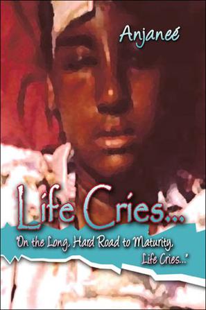 Life Cries."On the Long, Hard Road to Maturity, Life Cries."